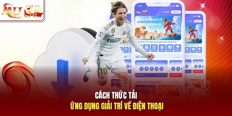 Cách thức tải ứng dụng giải trí về điện thoại