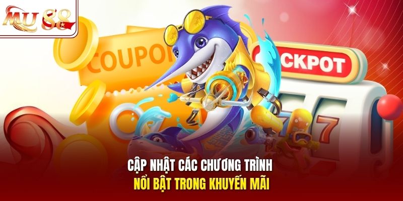Cập nhật các chương trình nổi bật trong khuyến mãi