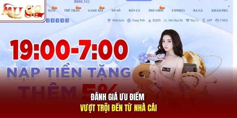 Đánh giá ưu điểm vượt trội đến từ nhà cái