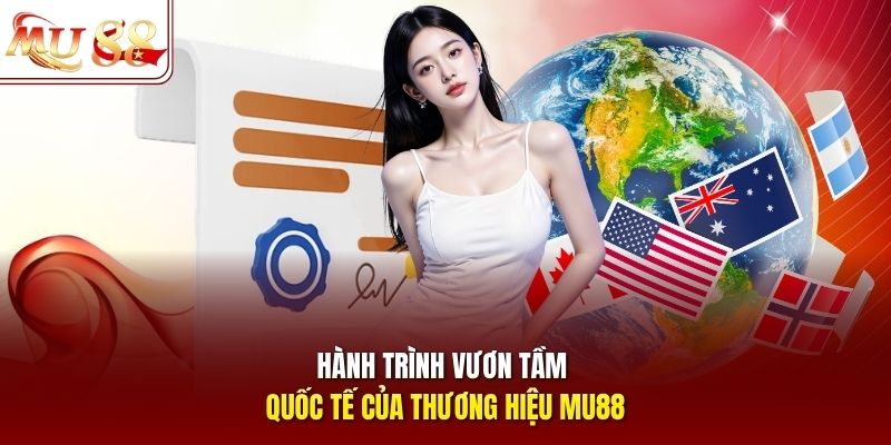 Hành trình vươn tầm quốc tế của thương hiệu mu88