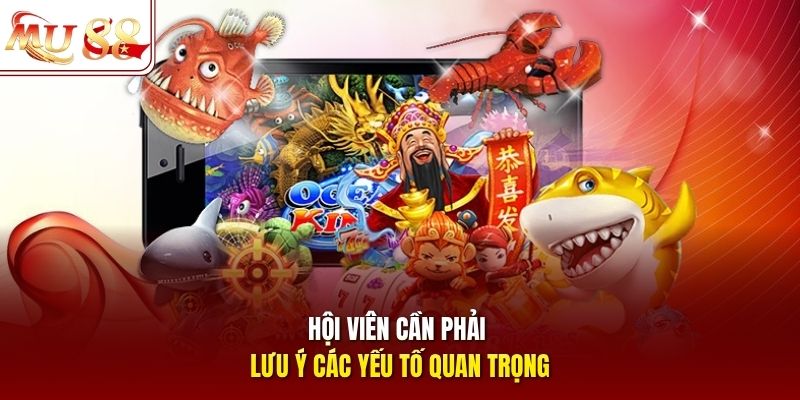 Hội viên cần phải lưu ý các yếu tố quan trọng