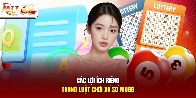 Các lợi ích riêng trong luật chơi xổ số mu88