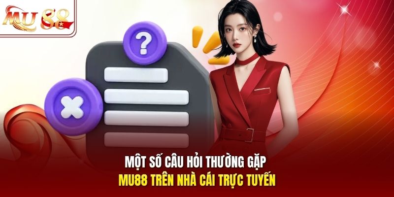 Một số câu hỏi thường gặp mu88 trên nhà cái trực tuyến