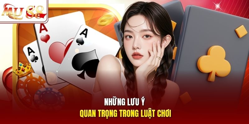 Những lưu ý quan trọng trong luật chơi
