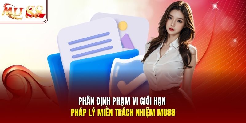 Phân định phạm vi giới hạn pháp lý miễn trách nhiệm mu88