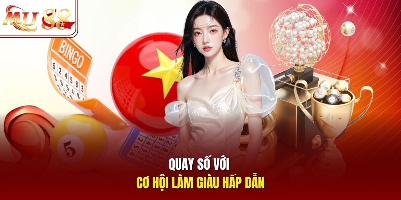 Quay số với cơ hội làm giàu hấp dẫn