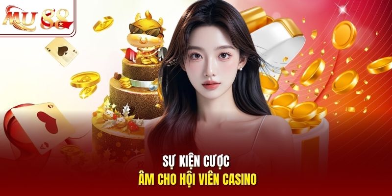 Sự kiện cược âm cho hội viên casino