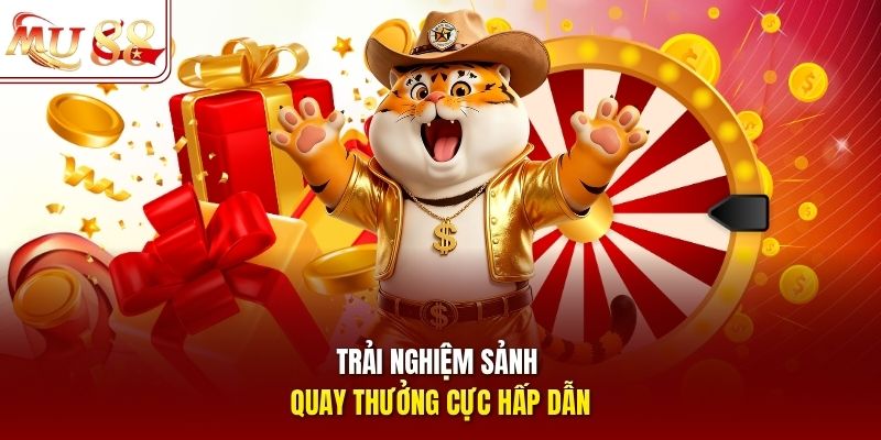Trải nghiệm sảnh quay thưởng cực hấp dẫn